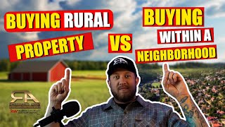 How To Buy Rural Property VS Buying Within A Neighborhood