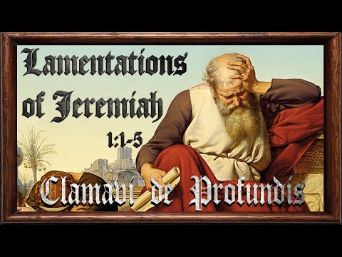 Lamentations of Jeremiah 1:1-5 - Clamavi De Profundis