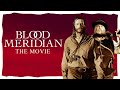 Blood Meridian Movie Adaptation EXPLAINED [2024]