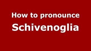 How to pronounce Schivenoglia