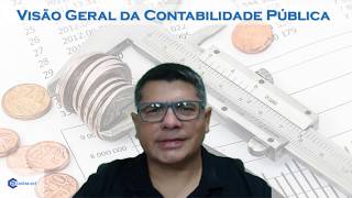 Curso Contabilidade Pública - Aula 01 - Visão Geral da Contabilidade Pública