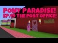 Pony Paradise! Ep.49 The Post Office! - YouTube