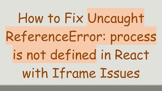 Download the video "How to Fix Uncaught ReferenceError: process is not defined in React with Iframe Issues"