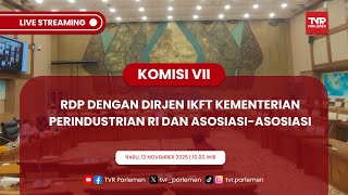 KOMISI VII DPR RI RDP DENGAN DIRJEN IKFT KEMENTERIAN PERINDUSTRIAN RI DAN ASOSIASI-ASOSIASI