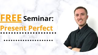 FREE English Seminar - Present Perfect