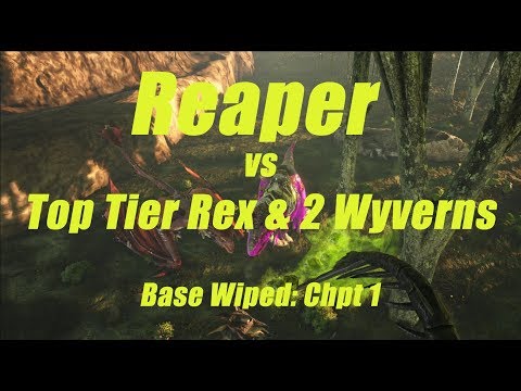 ARK: REAPER VS TOP TIER REX AND 2 WYVERNS.  BASE WIPED.  CHPT 1.
