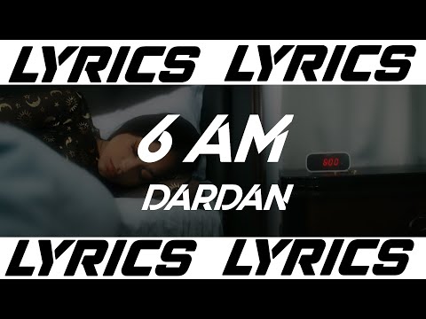 6 AM - DARDAN (LYRICS)