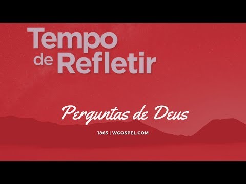 Tempo de Refletir 1863 - Perguntas de Deus