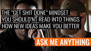 The Power of the “Get Shit Done” Mindset, Why You Shouldn’t Read Into Things, and so Much More.