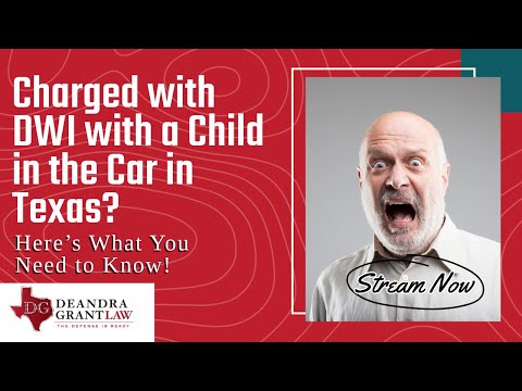 Charged with DWI with a Child in the Car in Texas? Here’s What You Need to Know!