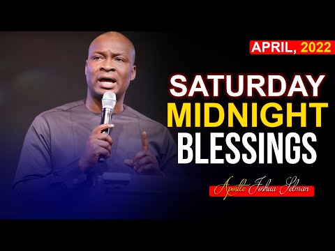 SATURDAY MIDNIGHT BLESSINGS, 23RD APRIL 2022 | Apostle Joshua Selman | Good Word Before You Sleep