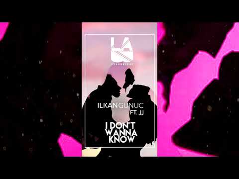 ilkan Gunuc - I don't wanna know (ft. JJ)
