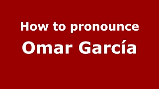 How to pronounce Omar García