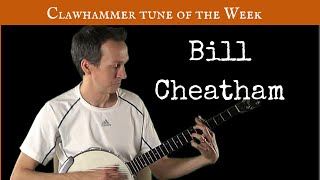 Clawhammer Banjo: Tune (and Tab) of the Week - "Bill Cheatham"