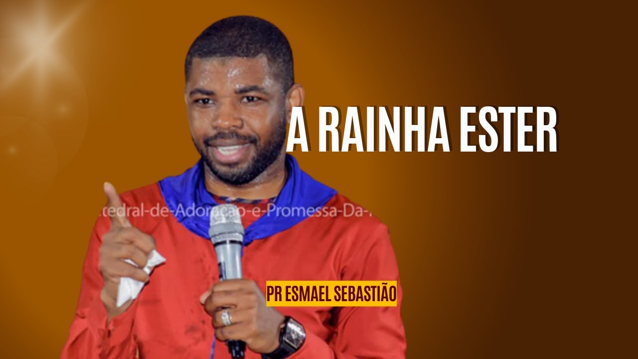Pastor Esmael Sebastião - A Rainha Ester - Pregação Impactante