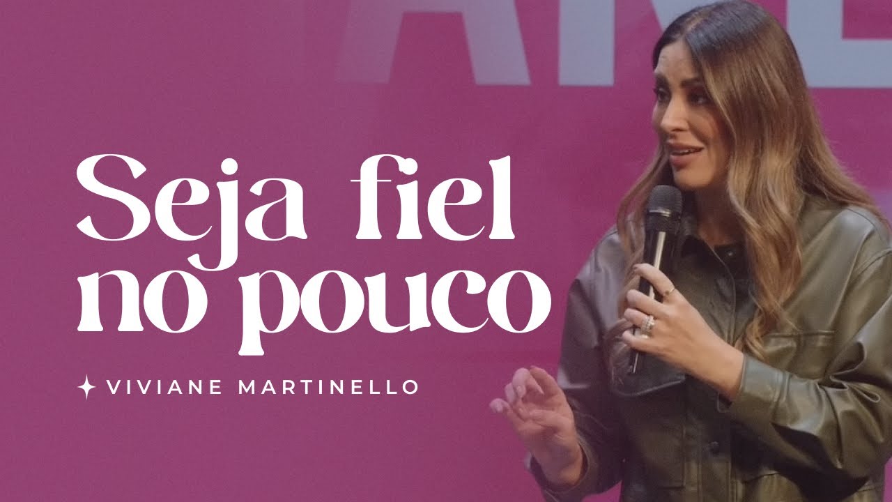 Seja fiel no pouco | Pra. Viviane Martinello