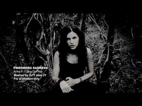 Friedberg Sadness ~ Lana Del Ray vs. Anna F. Mashup