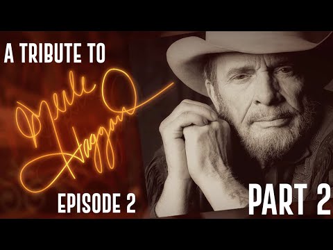 A Tribute To Merle Haggard : EPISODE 2 - Part TWO