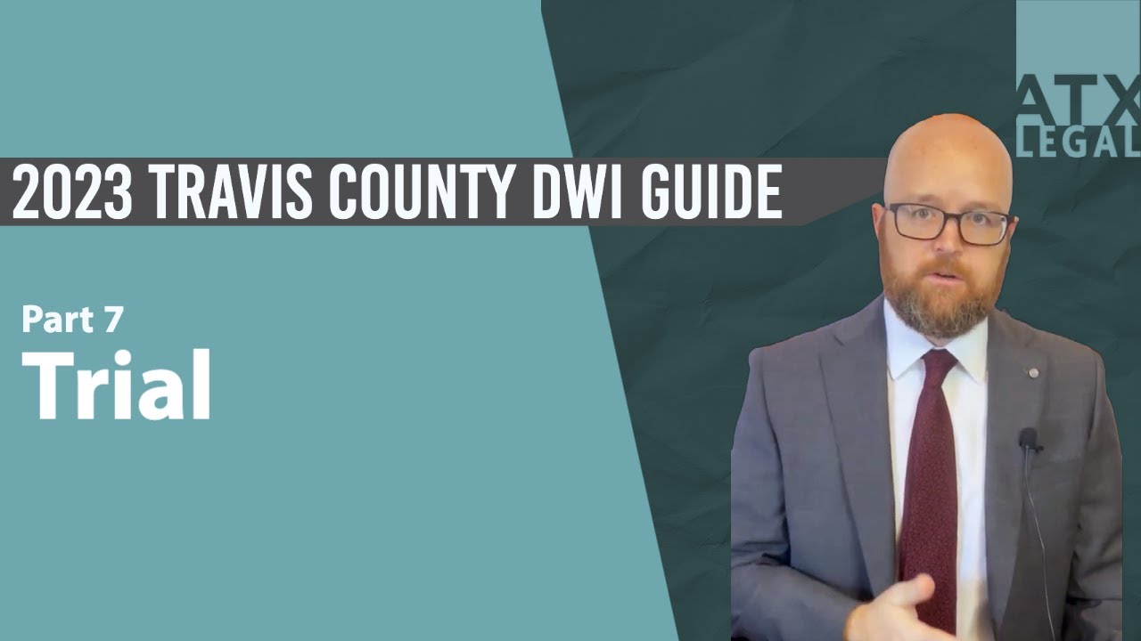 2023 Travis County DWI guide pt. 7 - Trial