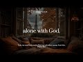 alone with God.