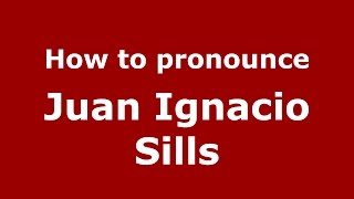How to pronounce Juan Ignacio Sills