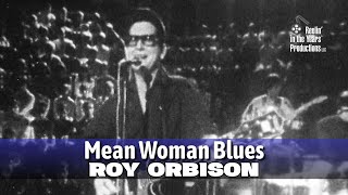 Roy Orbison • Mean Woman Blues • 1968 [Reelin' In The Years Archive]