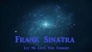 Frank Sinatra - Let Me Love You Tonight (No Te Importe Saber)