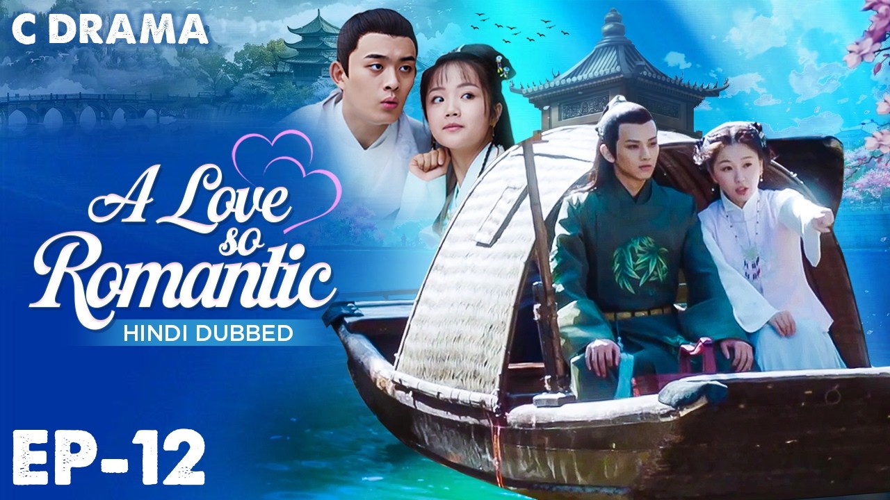 A Love So Romantic – Ep #12 | Hindi Dubbed C Drama | Eng Sub | Chinese Love & Romantic Web Series