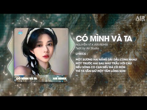 Có Mình Và Ta Remix (Bản Trend TikTok) - Nguyễn Vĩ ♫ Một Sương Hai Nắng Dãi Dầu Cùng Nhau Remix