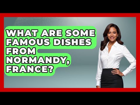 What Are Some Famous Dishes from Normandy, France? - France Fact File