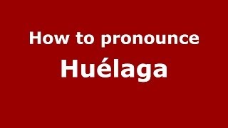 How to pronounce Huélaga