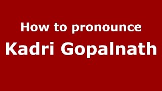 How to pronounce Kadri Gopalnath