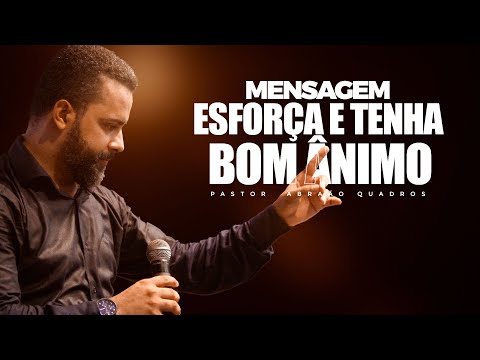 MENSAGEM  - ESFORÇA E TENHA BOM ANIMO