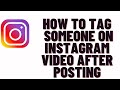 how to tag someone on instagram video after posting