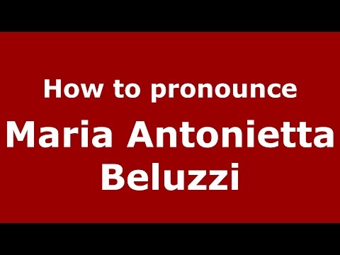 How to pronounce Maria Antonietta Beluzzi (Italian/Italy)  - PronounceNames.com