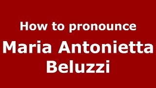 How to pronounce Maria Antonietta Beluzzi