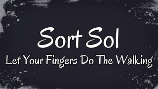 Sort Sol | Let Your Fingers Do The Walking | Lyrics