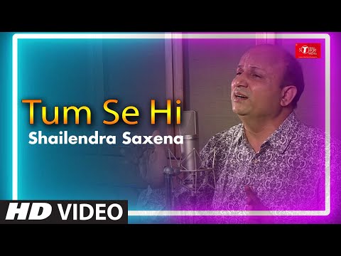 Tum Se Hi | Jab We Met | Cover Song By Shailendra Saxena | T-Series StageWorks