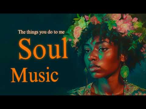 Soul Music ~ More Than Just a Fling ~ Relaxing soul songs Playlist 2023