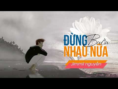 Đừng buồn nhau nữa - Jimmii Nguyễn