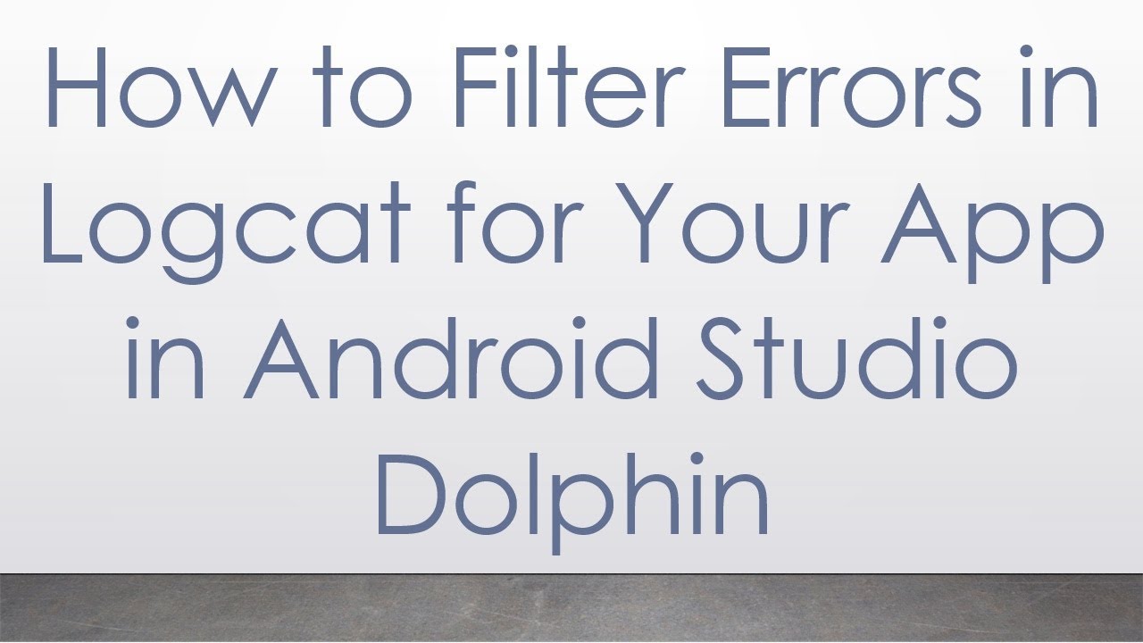 How to Filter Errors in Logcat for Your App in Android Studio Dolphin