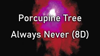 Porcupine Tree - Always Never (8D)