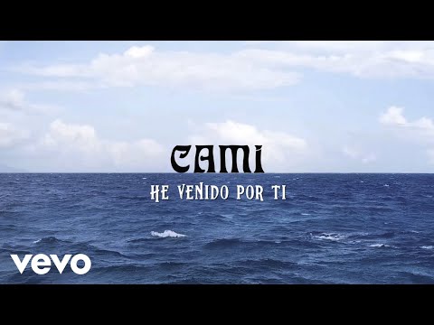 Cami - He Venido Por Ti (Lyric Video)