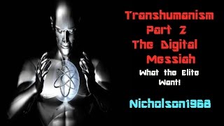 TransHumanism Part 2 The Digital Messiah/ What the ELITE want!