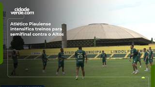 Atlético Piauiense intensifica treinos para semifinal contra o Altos