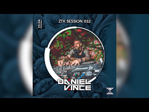 ZTX SESSION 032 – DANIEL VINCE | PROGRESSIVE PSYTRANCE [ZTX RECORDS]