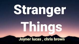 JOYNER LUCAS - STRANGER THINGS ( LYRICS) FT. CHRIS BROWN