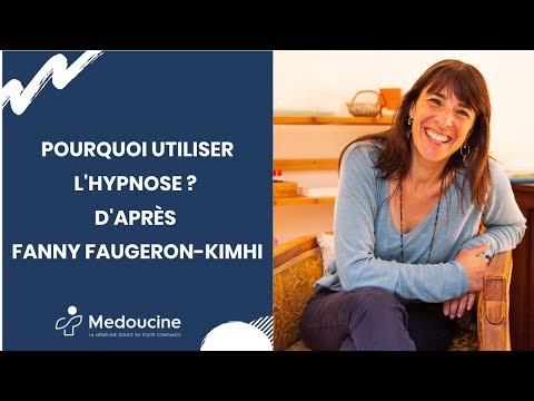 Pourquoi utiliser l'Hypnose ? D'après Fanny FAUGERON-KIMHI
