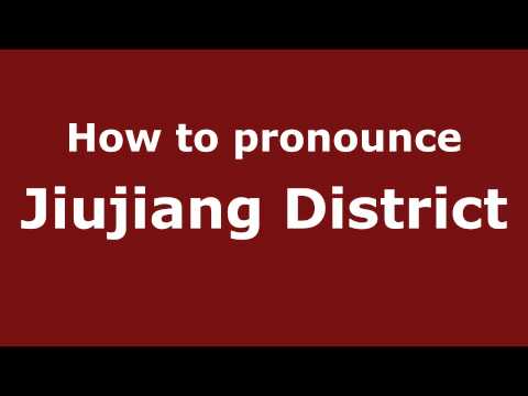 How to Pronounce Jiujiang District - PronounceNames.com