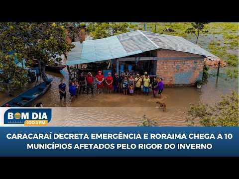 Caracaraí decreta emergência e Roraima chega a 10 municípios afetados pelo rigor do inverno